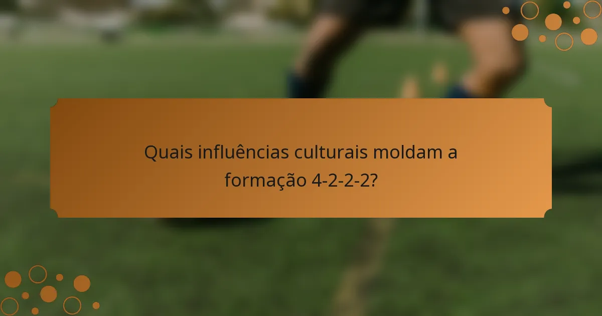 Quais influências culturais moldam a formação 4-2-2-2?