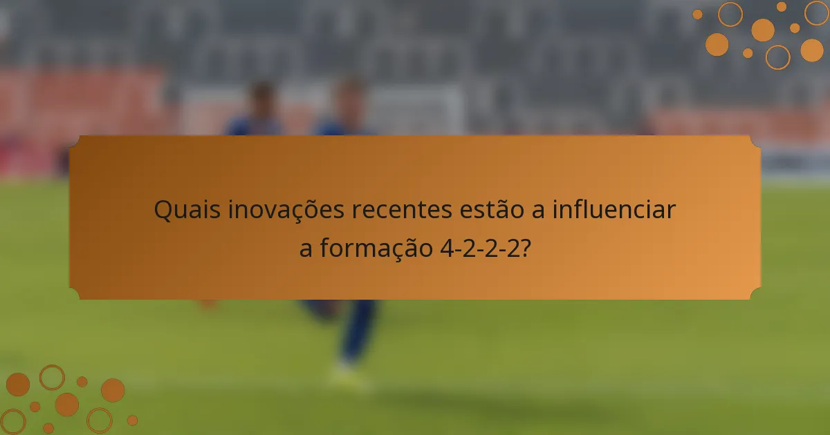Quais inovações recentes estão a influenciar a formação 4-2-2-2?