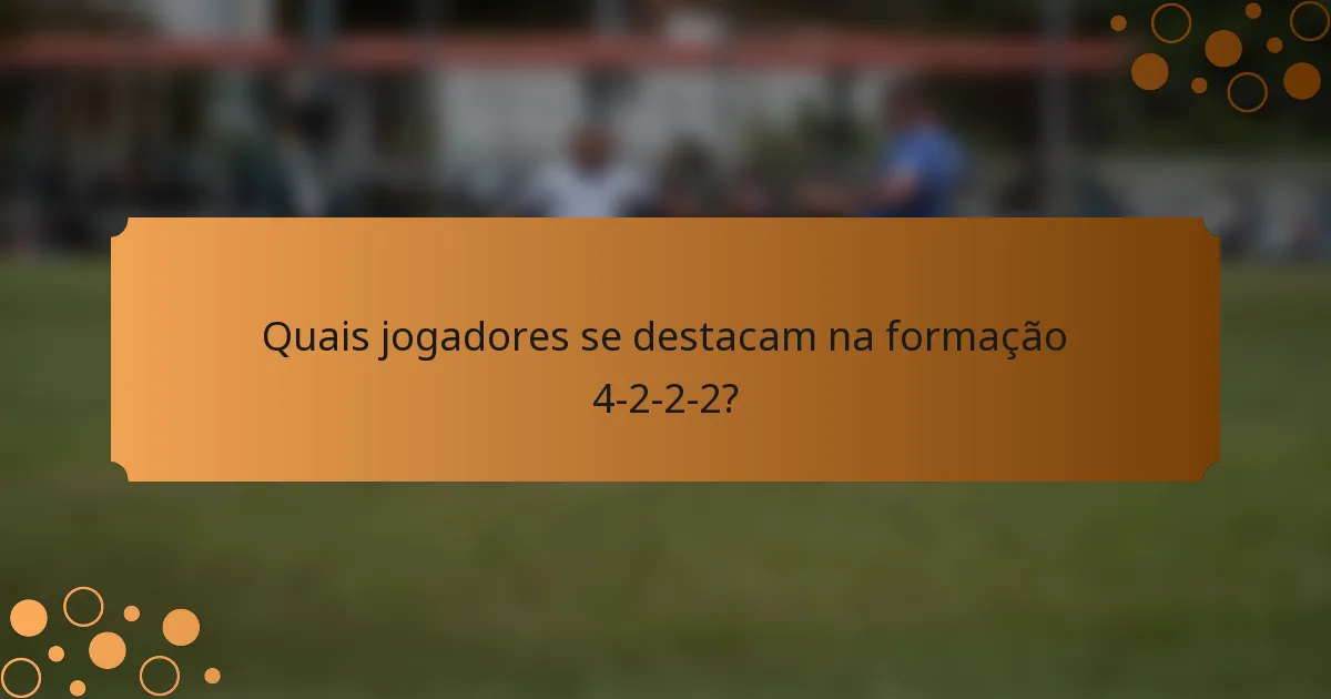 Quais jogadores se destacam na formação 4-2-2-2?