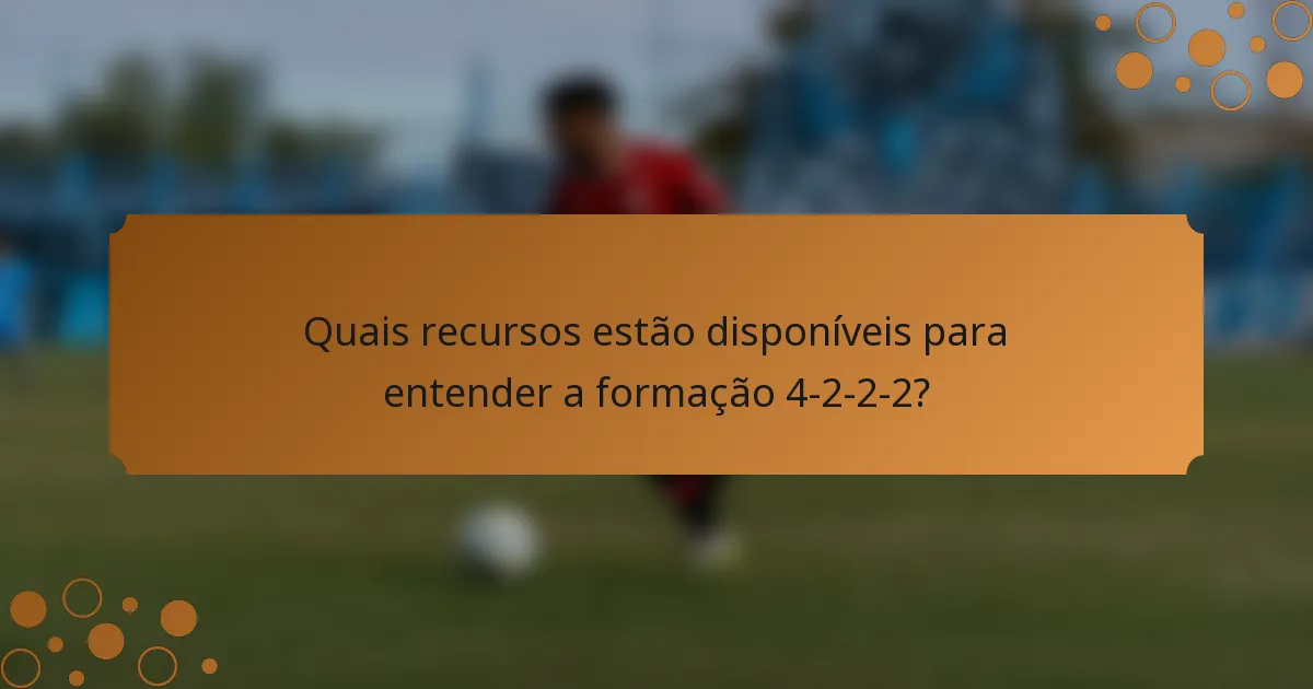 Quais recursos estão disponíveis para entender a formação 4-2-2-2?