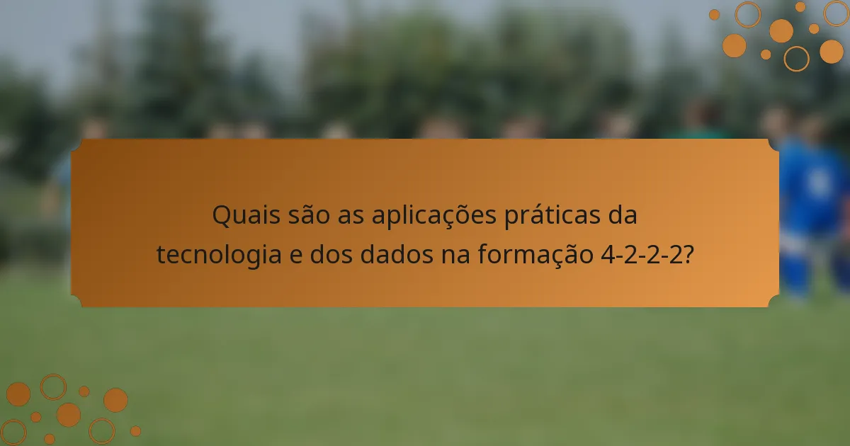 Quais são as aplicações práticas da tecnologia e dos dados na formação 4-2-2-2?