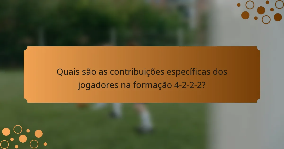 Quais são as contribuições específicas dos jogadores na formação 4-2-2-2?