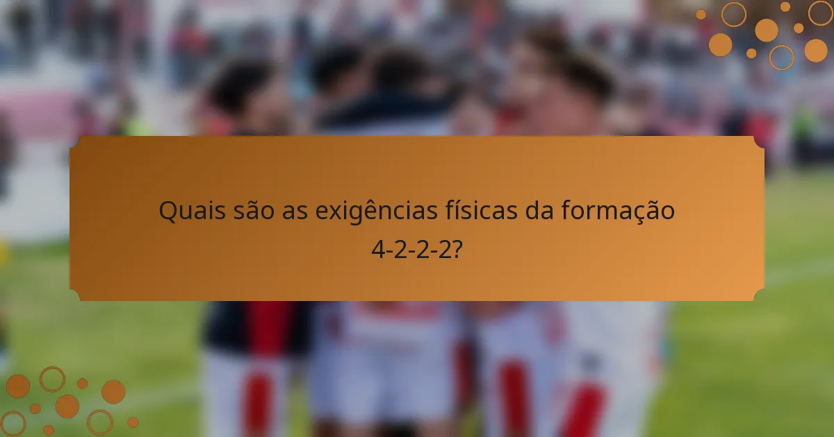 Quais são as exigências físicas da formação 4-2-2-2?