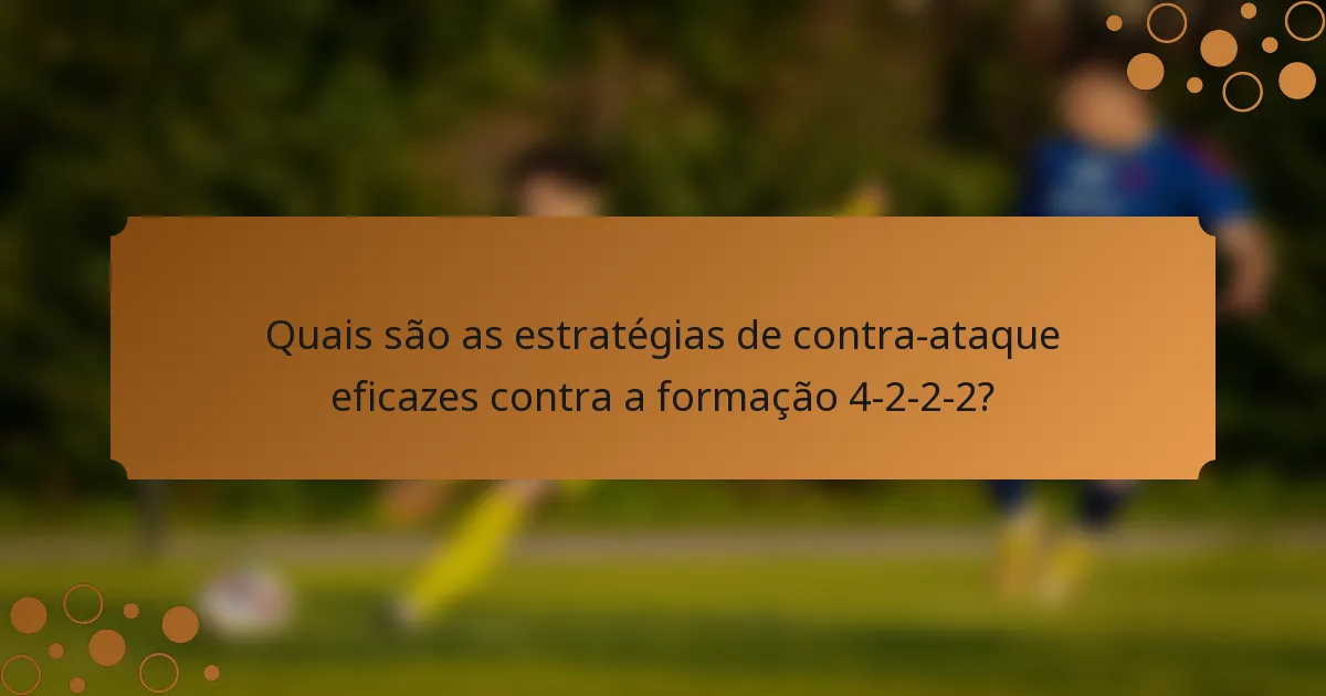 Quais são as estratégias de contra-ataque eficazes contra a formação 4-2-2-2?