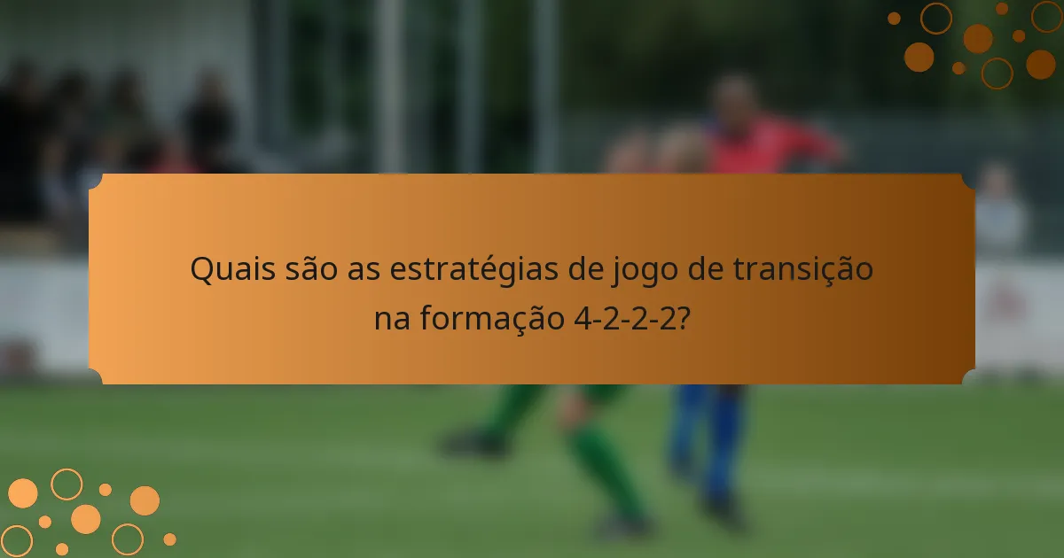 Quais são as estratégias de jogo de transição na formação 4-2-2-2?