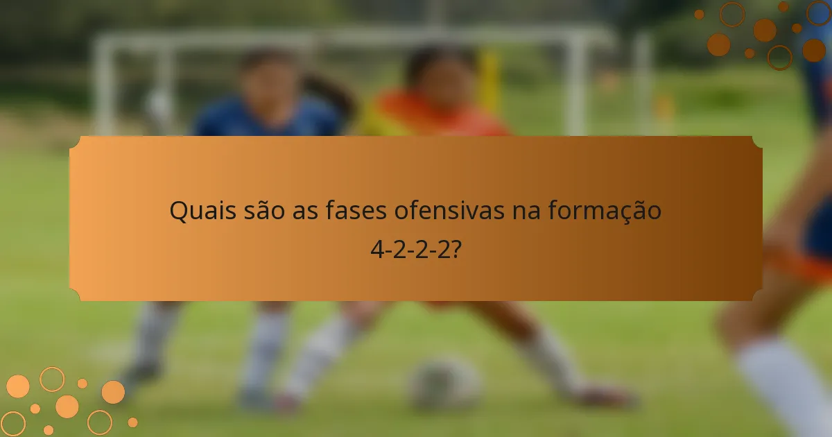 Quais são as fases ofensivas na formação 4-2-2-2?