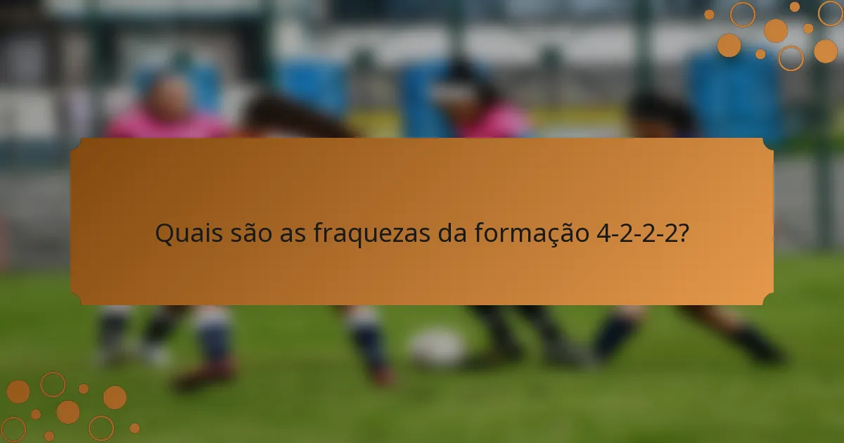 Quais são as fraquezas da formação 4-2-2-2?