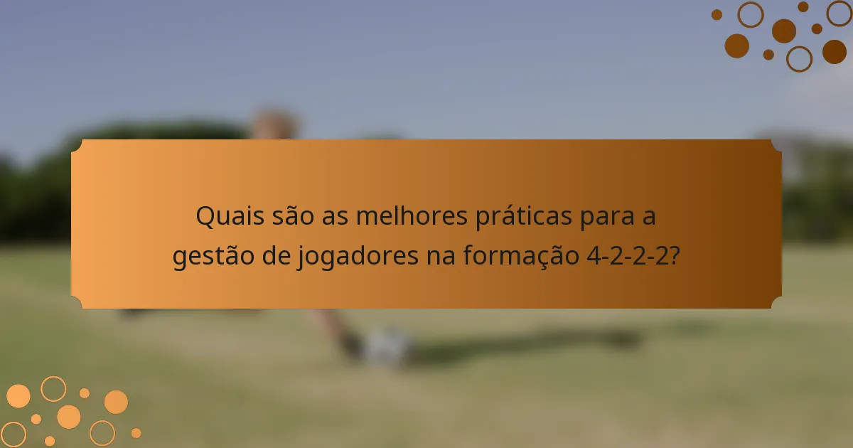 Quais são as melhores práticas para a gestão de jogadores na formação 4-2-2-2?