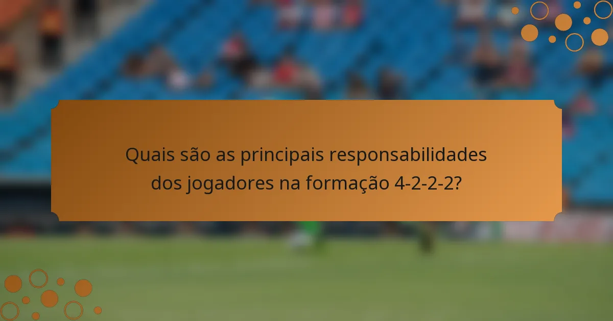 Quais são as principais responsabilidades dos jogadores na formação 4-2-2-2?