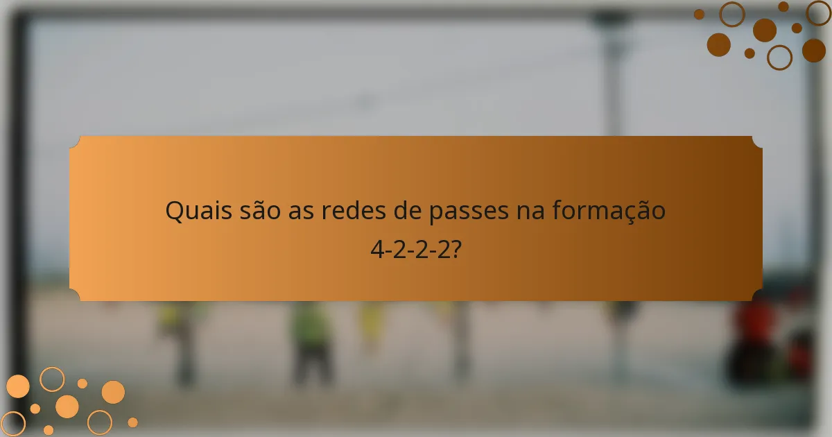Quais são as redes de passes na formação 4-2-2-2?