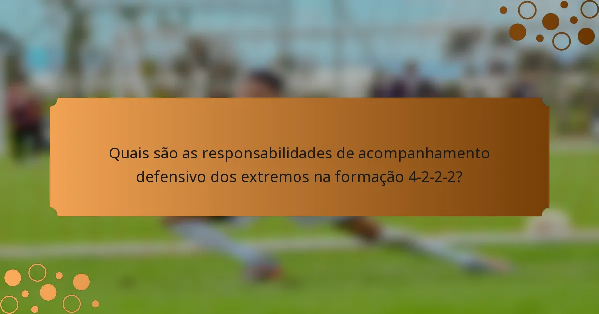 Quais são as responsabilidades de acompanhamento defensivo dos extremos na formação 4-2-2-2?