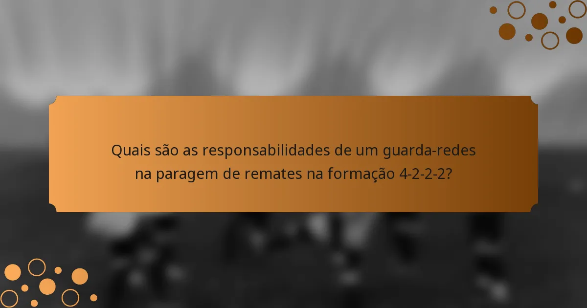 Quais são as responsabilidades de um guarda-redes na paragem de remates na formação 4-2-2-2?