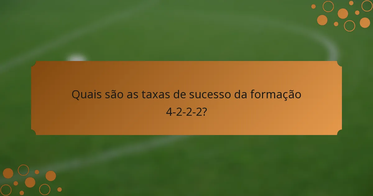 Quais são as taxas de sucesso da formação 4-2-2-2?