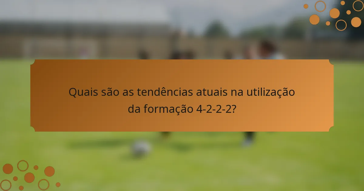 Quais são as tendências atuais na utilização da formação 4-2-2-2?