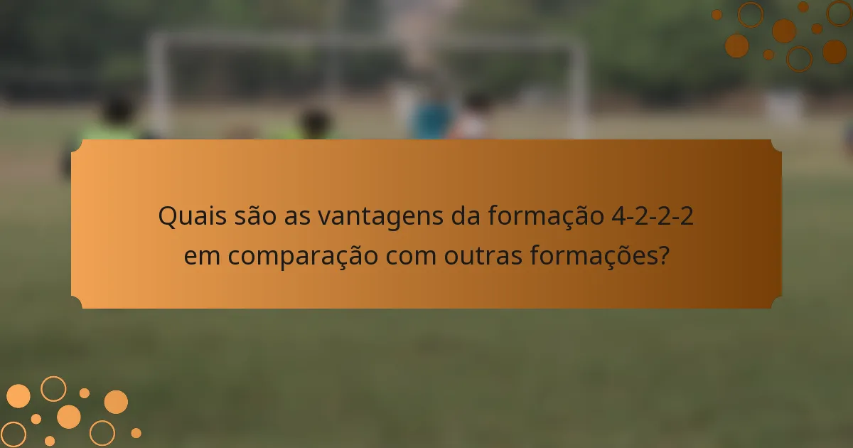 Quais são as vantagens da formação 4-2-2-2 em comparação com outras formações?