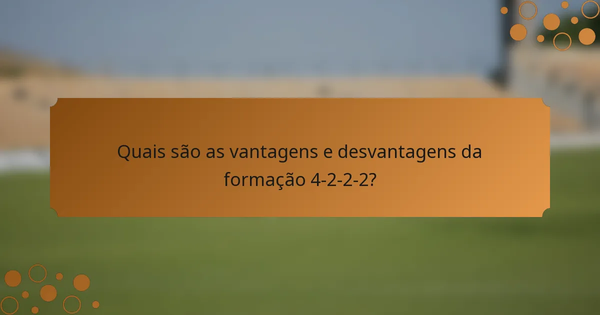 Quais são as vantagens e desvantagens da formação 4-2-2-2?