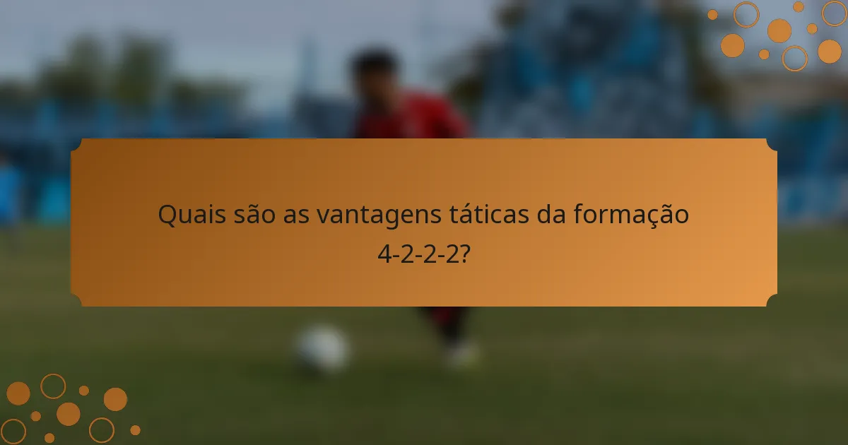 Quais são as vantagens táticas da formação 4-2-2-2?