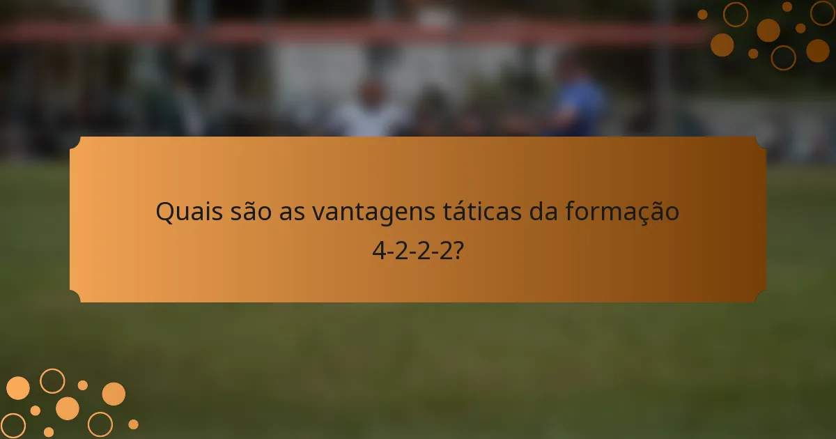 Quais são as vantagens táticas da formação 4-2-2-2?
