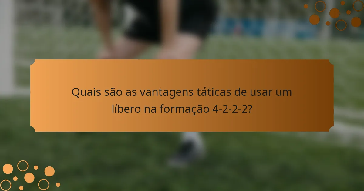 Quais são as vantagens táticas de usar um líbero na formação 4-2-2-2?
