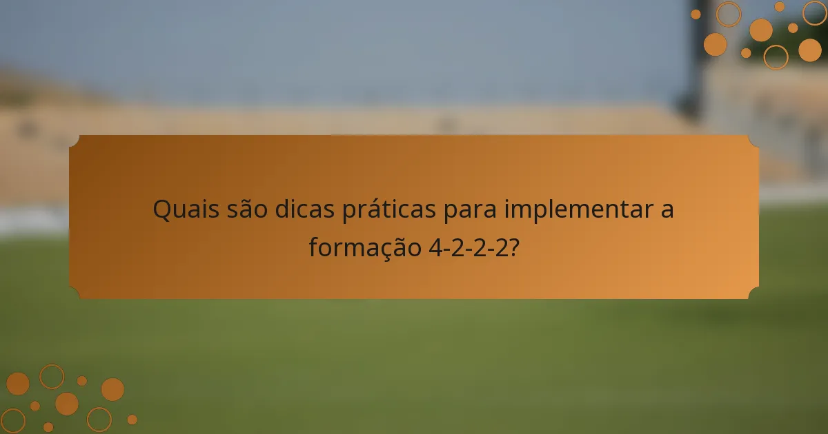 Quais são dicas práticas para implementar a formação 4-2-2-2?