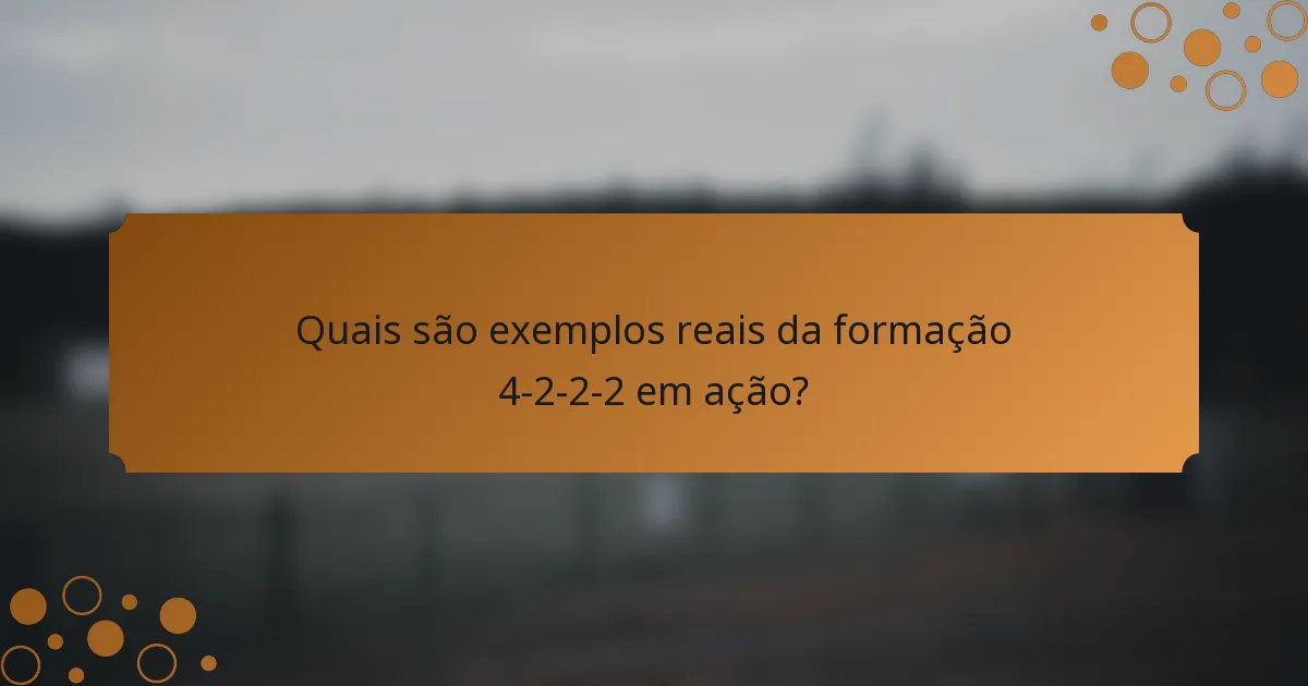 Quais são exemplos reais da formação 4-2-2-2 em ação?
