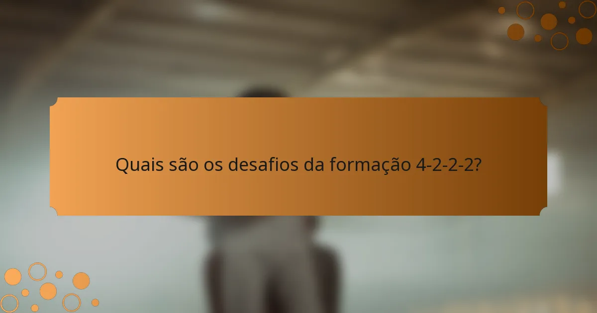 Quais são os desafios da formação 4-2-2-2?