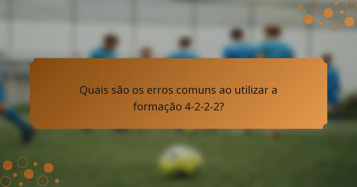 Quais são os erros comuns ao utilizar a formação 4-2-2-2?