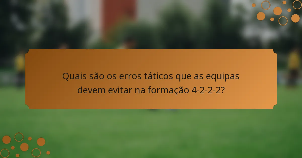 Quais são os erros táticos que as equipas devem evitar na formação 4-2-2-2?