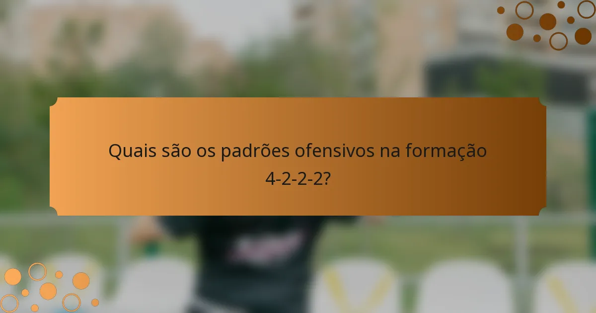 Quais são os padrões ofensivos na formação 4-2-2-2?
