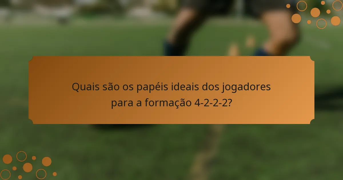Quais são os papéis ideais dos jogadores para a formação 4-2-2-2?