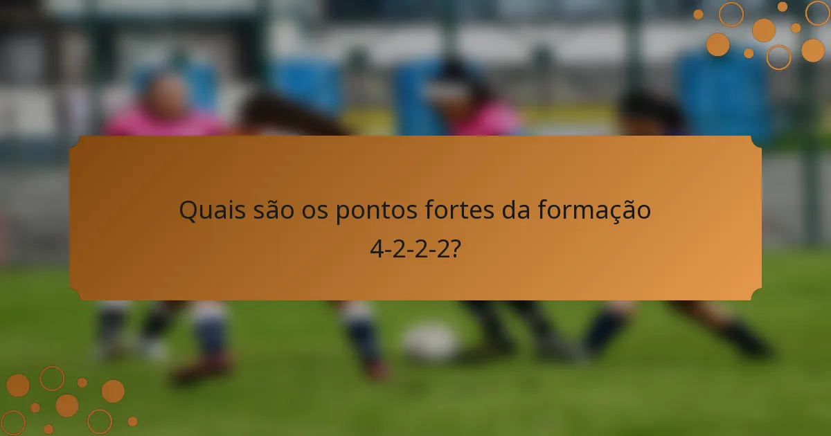Quais são os pontos fortes da formação 4-2-2-2?