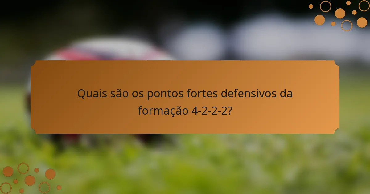 Quais são os pontos fortes defensivos da formação 4-2-2-2?