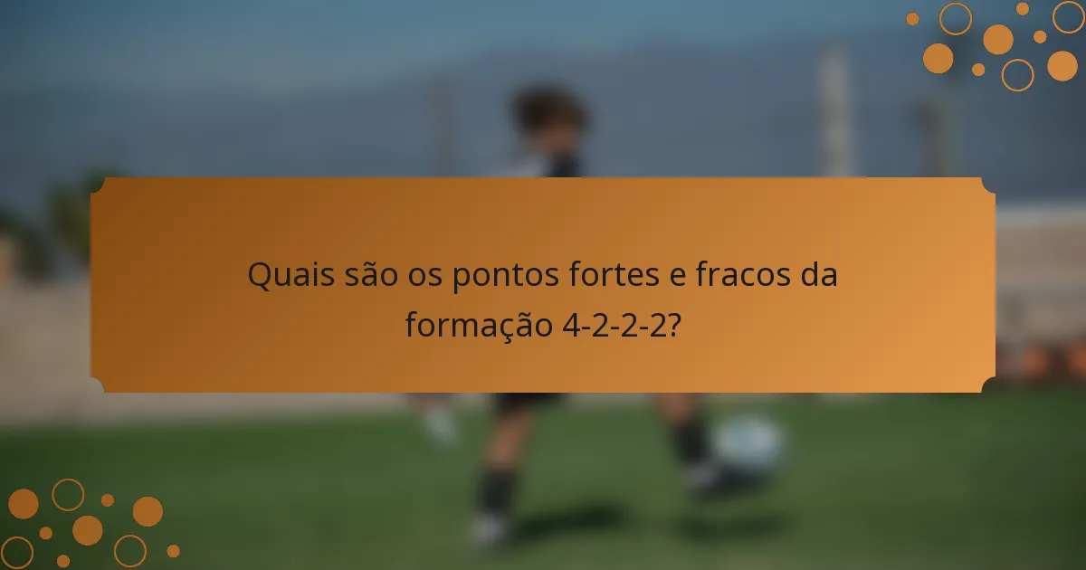 Quais são os pontos fortes e fracos da formação 4-2-2-2?