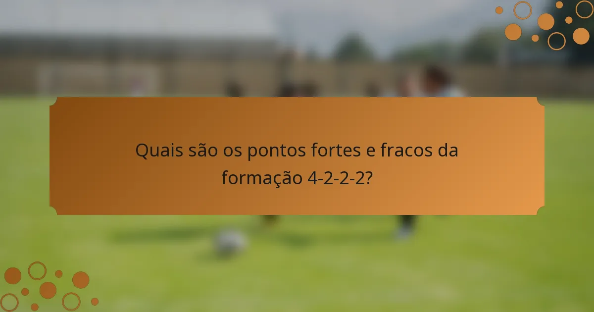 Quais são os pontos fortes e fracos da formação 4-2-2-2?