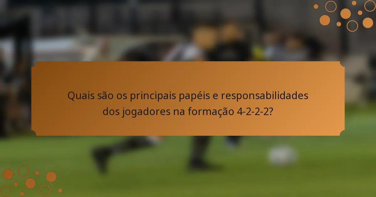 Quais são os principais papéis e responsabilidades dos jogadores na formação 4-2-2-2?