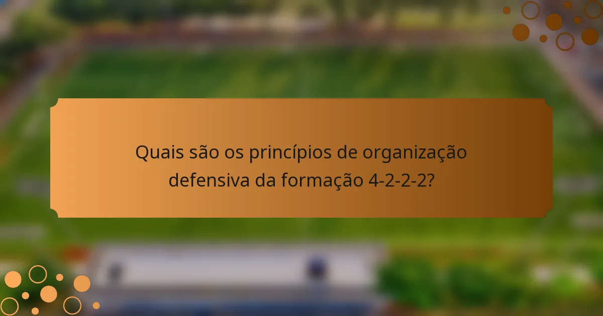 Quais são os princípios de organização defensiva da formação 4-2-2-2?