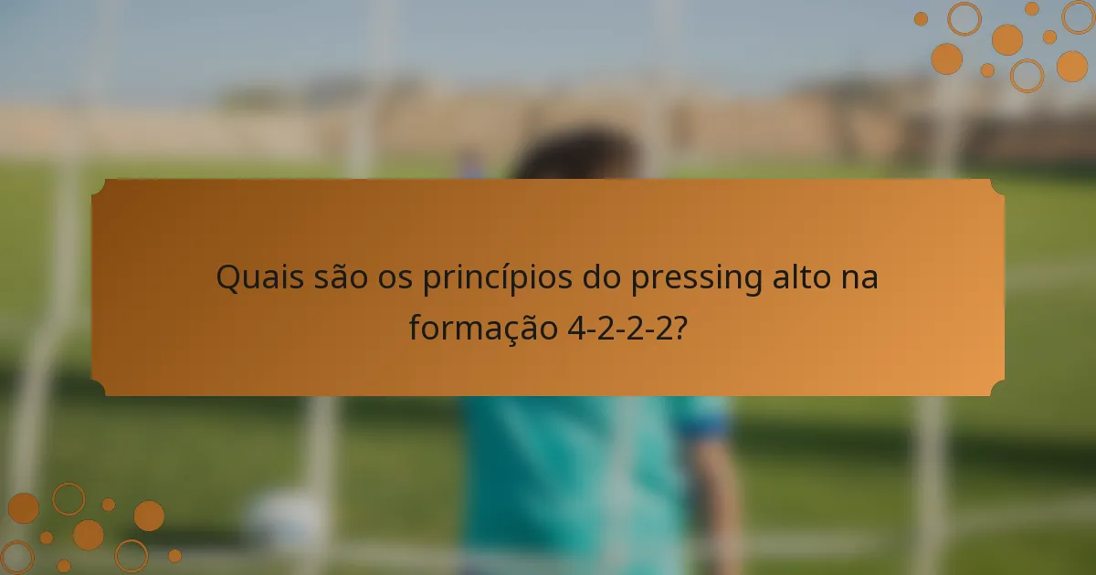 Quais são os princípios do pressing alto na formação 4-2-2-2?
