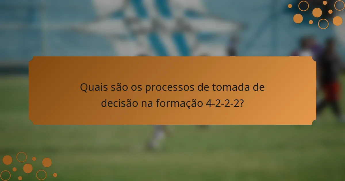 Quais são os processos de tomada de decisão na formação 4-2-2-2?