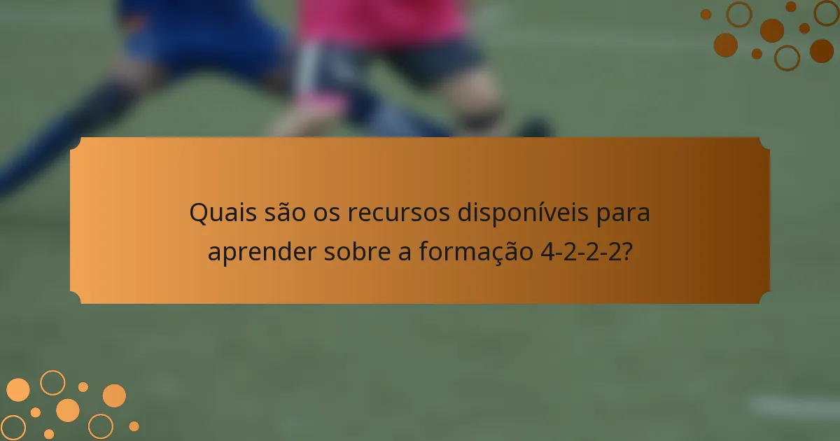 Quais são os recursos disponíveis para aprender sobre a formação 4-2-2-2?