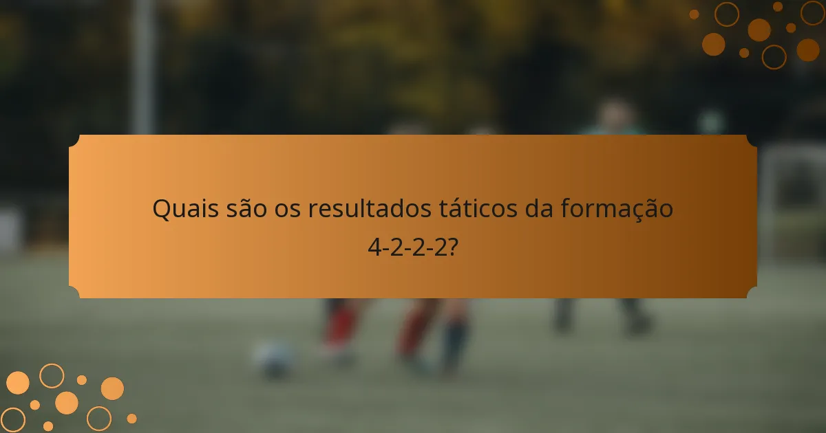 Quais são os resultados táticos da formação 4-2-2-2?