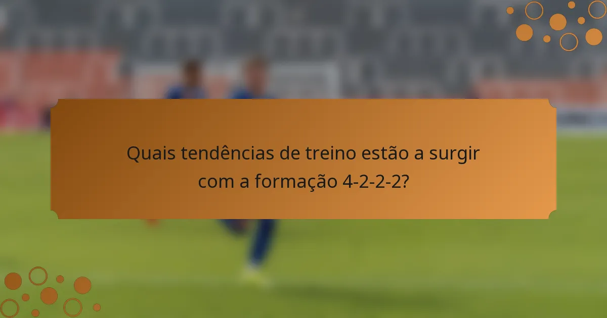 Quais tendências de treino estão a surgir com a formação 4-2-2-2?