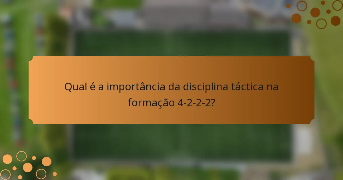 Qual é a importância da disciplina táctica na formação 4-2-2-2?