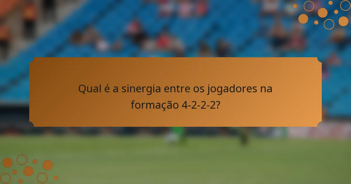 Qual é a sinergia entre os jogadores na formação 4-2-2-2?