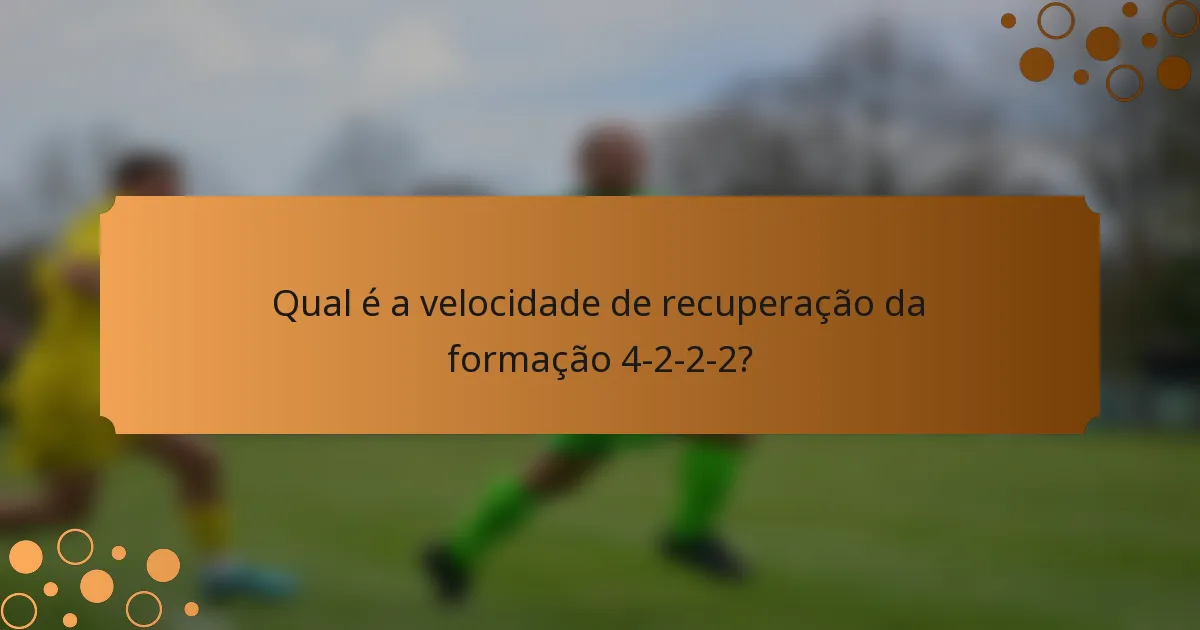 Qual é a velocidade de recuperação da formação 4-2-2-2?