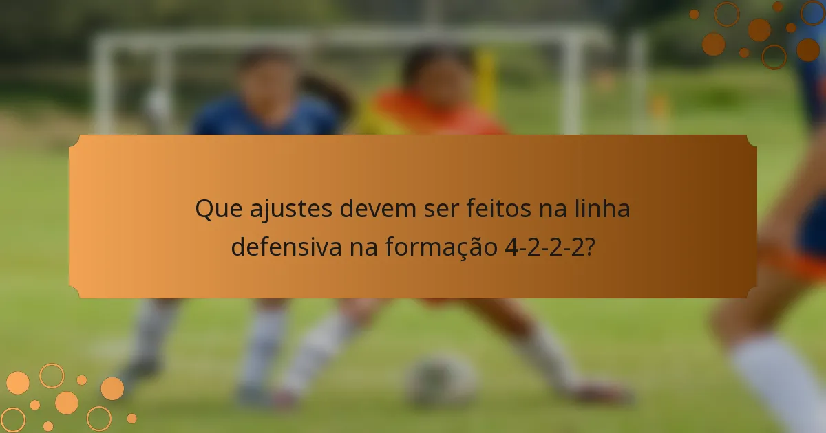 Que ajustes devem ser feitos na linha defensiva na formação 4-2-2-2?